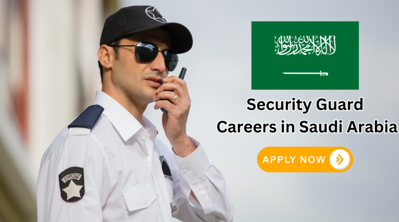 Security Guard Careers in Saudi Arabia