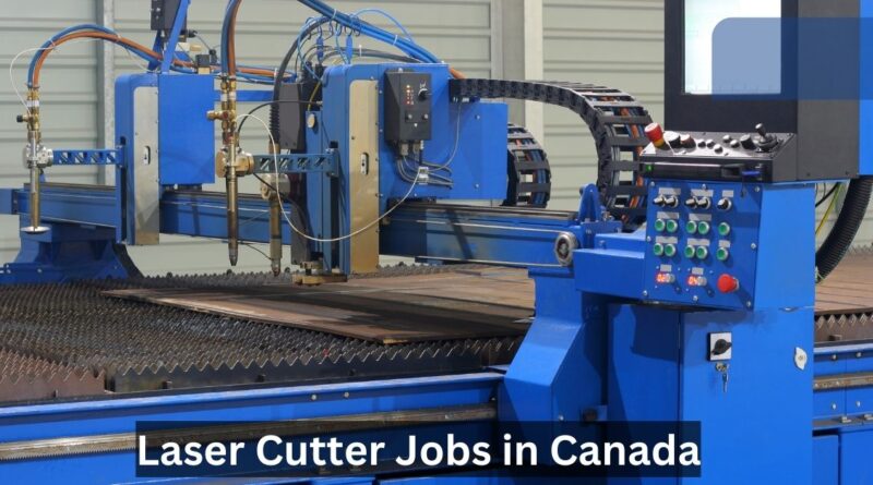 Laser Cutter Jobs in Canada