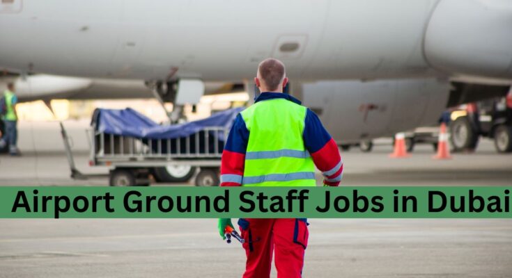 Airport Ground Staff Jobs in Dubai