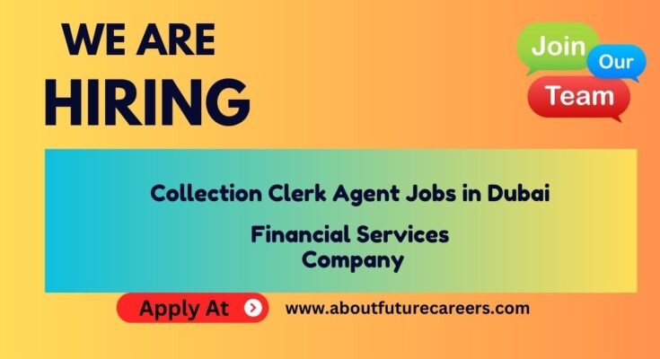 Collection Clerk Agent Jobs in Dubai