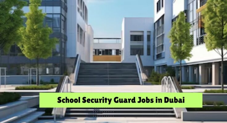 School Security Guard Jobs in Dubai